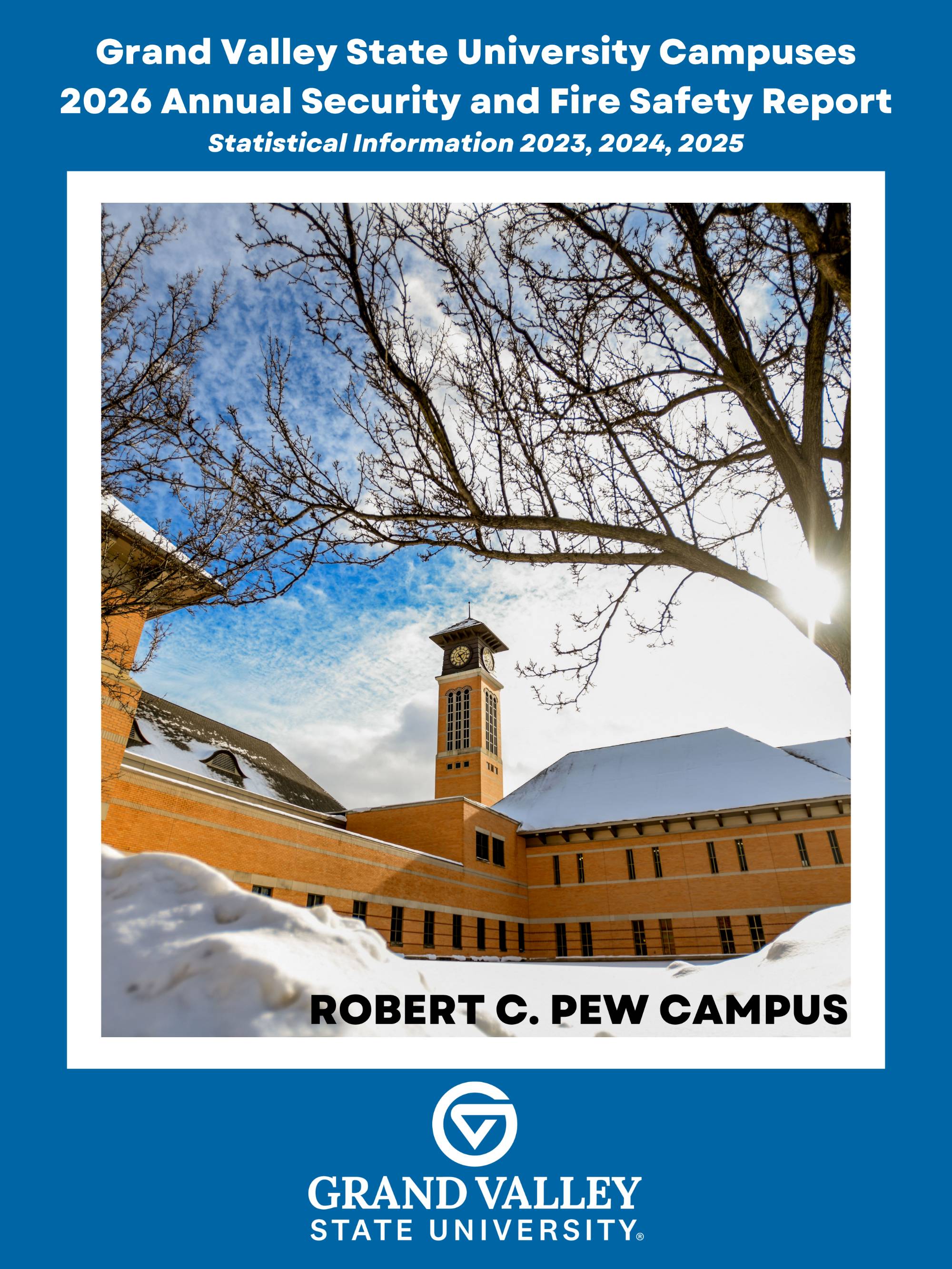 Cover of the Grand Valley State University Campuses 2026 Annual Security Report for the Pew Grand Rapids Campus. Text notes statistical information for 2023, 2024, 2025. A photo of the clock tower on the Pew Campus viewed from low to the ground with snow on the ground. A tree is in the foreground with the sun shining through it. The sky is bright blue with some clouds. The Grand Valley State University logo appears at the bottom.